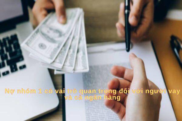 Nợ nhóm 1 có vai trò quan trọng đối với người vay và cả ngân hàng